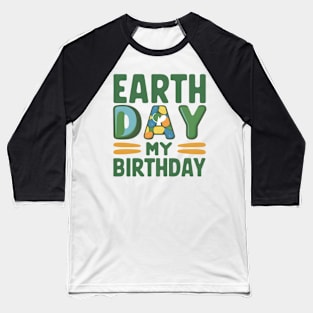 Happy Earth Day Is My Birthday Good For Lover Earth Day 2024 Baseball T-Shirt